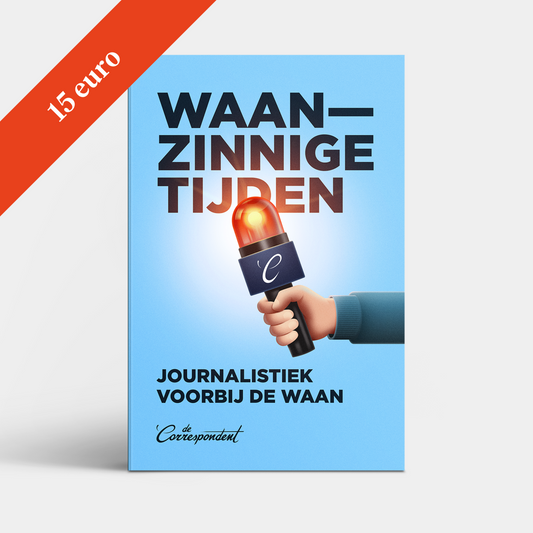 Waanzinnige tijden - De Correspondent