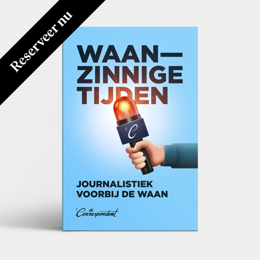 Waanzinnige tijden - De Correspondent